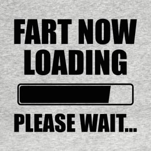 Sarcastic Saying Humor Gift Im Probably Gonna Fart Soon, Loading Fart Please Wait Sarcasm Witty Novelty Funny T-Shirt